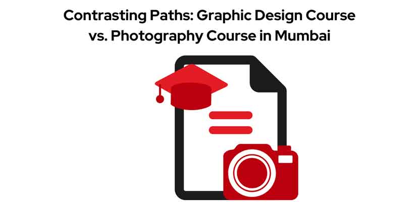 Contrasting Paths Graphic Design Course vs Photography Course in Mumbai