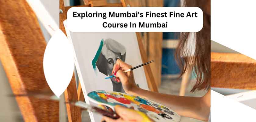 Exploring Mumbai Finest Fine Art Course In Mumbai