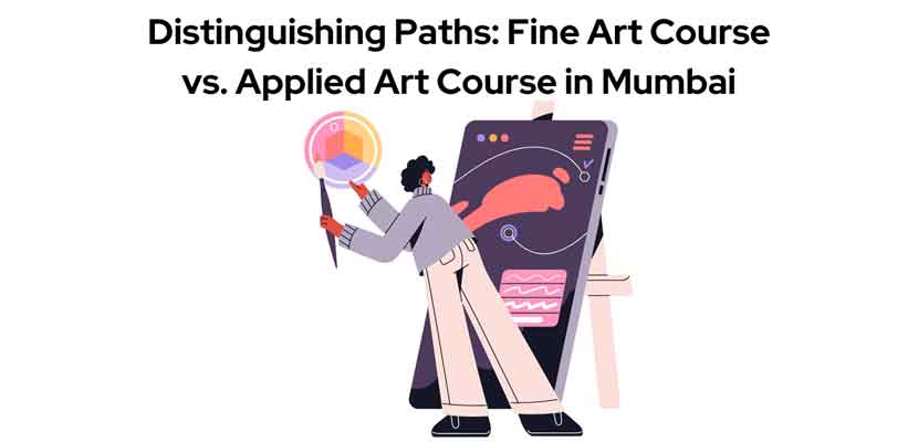 Distinguishing Paths Fine Art Course vs Applied Art Course in Mumbai