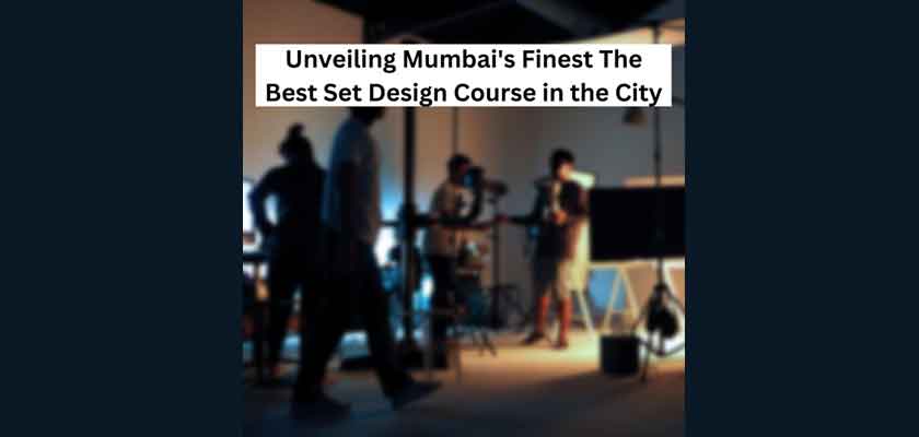 Unveiling Mumbai Finest The Best Set Design Course in the City