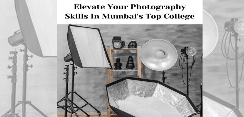 Elevate Your Photography Skills In MumbaisTop College