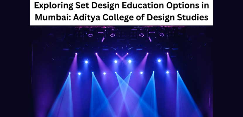 Exploring Set Design Education Options in Mumbai Aditya College of Design Studies