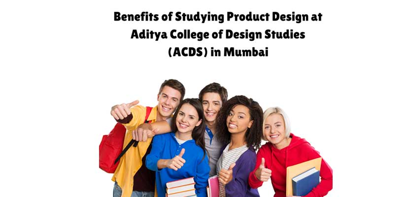 Benefits of Studying Product Design at Aditya College of Design Studies (ACDS) in Mumbai