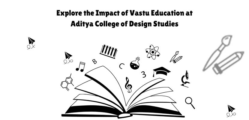 Explore the Impact of Vastu Education at Aditya College of Design Studies