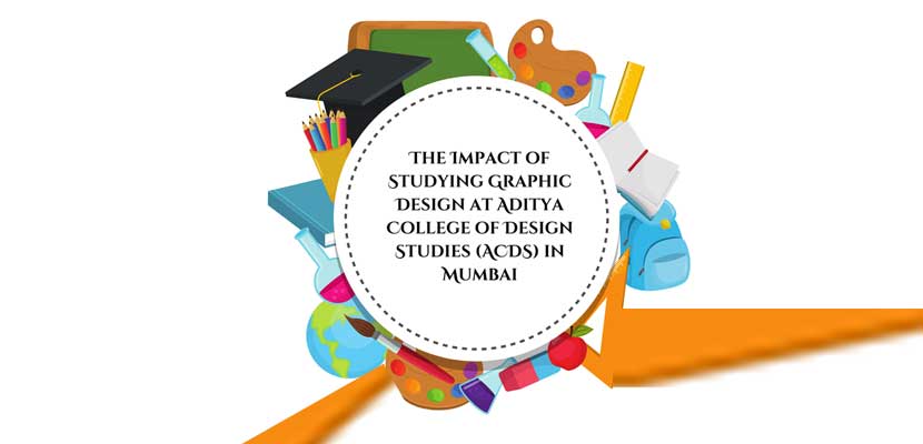 The Impact of Studying Graphic Design at Aditya College of Design Studies (ACDS) in Mumbai