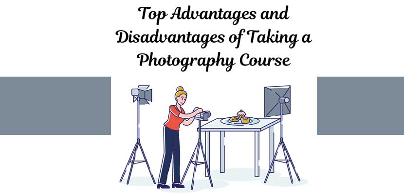 Top Advantages and Disadvantages of Taking a Photography Course